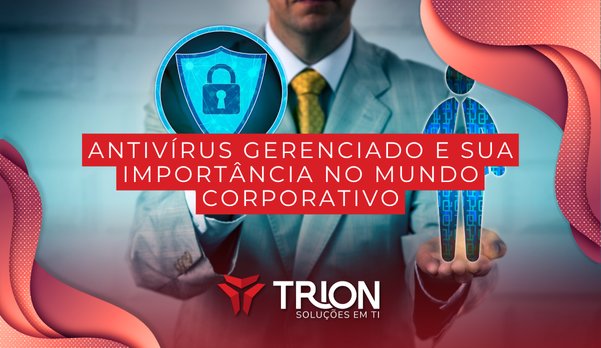 Antivírus Gerenciado e sua importância no mundo corporativo