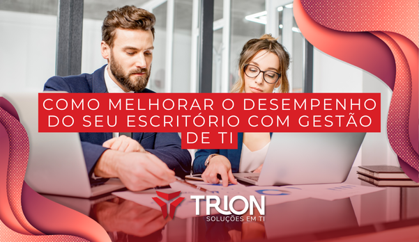 Como melhorar o desempenho do seu escritório com gestão de TI