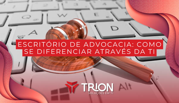 Escritório de advocacia: como se diferenciar através da TI